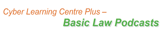 Cyber Learning Centre Plus – Basic Law Podcasts